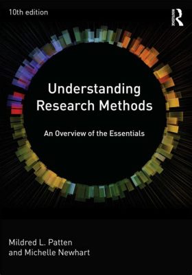 Understanding Research Methods: A Practical Guide - En Oumbärlig Resurs för Framtidens Kunskaper och Utmanande Metodologiska Perspektiv